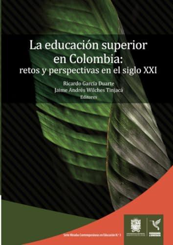 EDUCACIÓN SUPERIOR EN COLOMBIA, LA | 9789587871777 | GARCÍA DUARTE, RICARDO