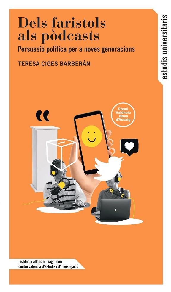 DELS FARISTOLS ALS PODCASTS. PERSUASIÓ POLÍTICA PER A NOVES GENERACIONS | 9788411560238 | CIGES BARBERÁN, TERESA