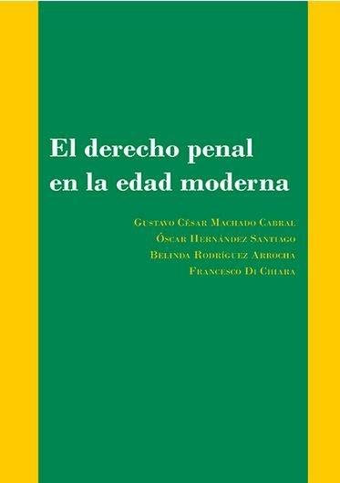 DERECHO PENAL EN LA EDAD MODERNA, EL. NUEVAS APROXIMACIONES A LA DOCTRINA Y A LA PRÁCTICA JUDICIAL | 9788490858127 | RODRÍGUEZ ARROCHA, BELINDA / HERNÁNDEZ SANTIAGO, ÓSCAR / DI CHIARA, FRANCESCO / MACHADO CABRAL, GUST