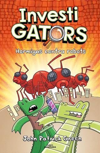 INVESTIGATORS 04 : HORMIGAS CONTRA ROBOTS | 9788418915994 | GREEN, JOHN PATRICK