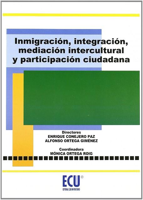 INMIGRACIÓN, INTEGRACIÓN, MEDIACIÓN INTERCULTURAL Y PARTICIPACIÓN CIUDADANA | 9788499480084 | CONEJERO PAZ, ENRIQUE / ORTEGA GIMÉNEZ, ALFONSO / ORTEGA ROIG, MÓNICA