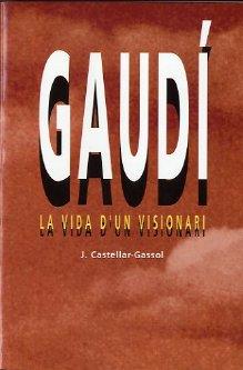 GAUDI LA VIDA D'UN VISIONARI | 9788486540548 | CASTELLAR-GASSOL, JOAN