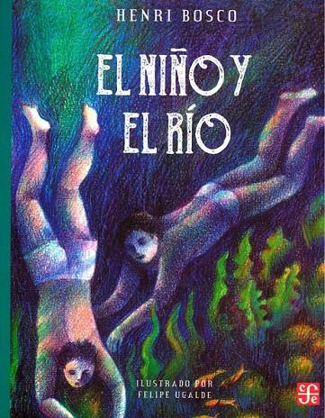 NIÑO Y EL RIO, EL | 9789681647063 | BOSCO, HENRI / UGALDE, FELIPE