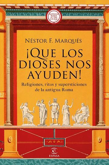 ¡QUE LOS DIOSES NOS AYUDEN!. RELIGIONES, RITOS Y SUPERSTICIONES DE LA ANTIGUA ROMA. | 9788467063417 | MARQUÉS GONZÁLEZ, NÉSTOR F.