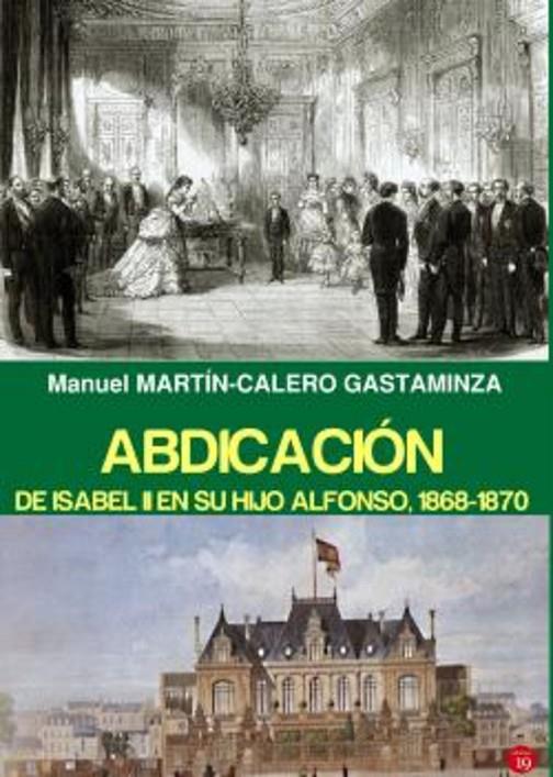 ABDICACION DE ISABEL II Y SU HIJO ALFONSO 1868-1870 | 9788419159533 | CALERO GATAMIZ, MANUEL MARTIN