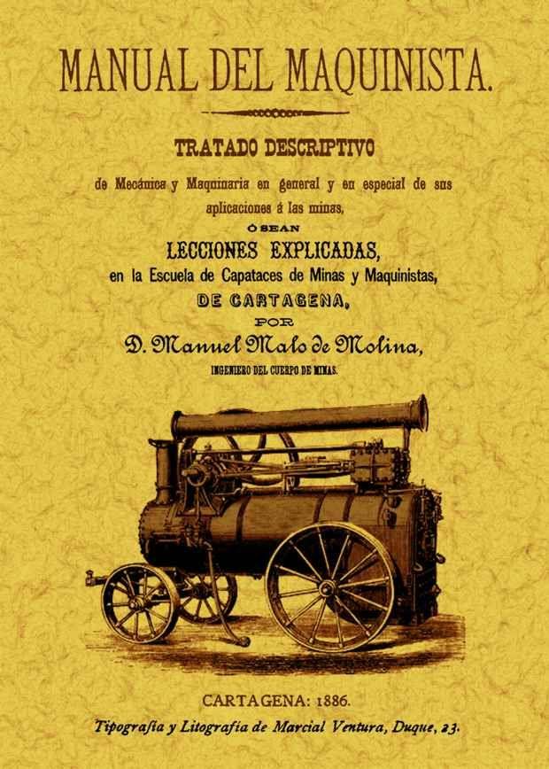 MANUAL DEL MAQUINISTA. TRATADO DESCRIPTIVO DE MECÁNICA Y MAQUINARIA EN GENERAL Y EN ESPECIAL DE SUS APLICACIONES A LAS MINAS | 9788490010563 | MALO DE MOLINA, MANUEL