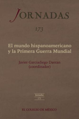 MUNDO HISPANOAMERICANO Y LA PRIMERA GUERRA MUNDIAL, EL | 9786076281758 | GARCIADIEGO DANTAN, JAVIER