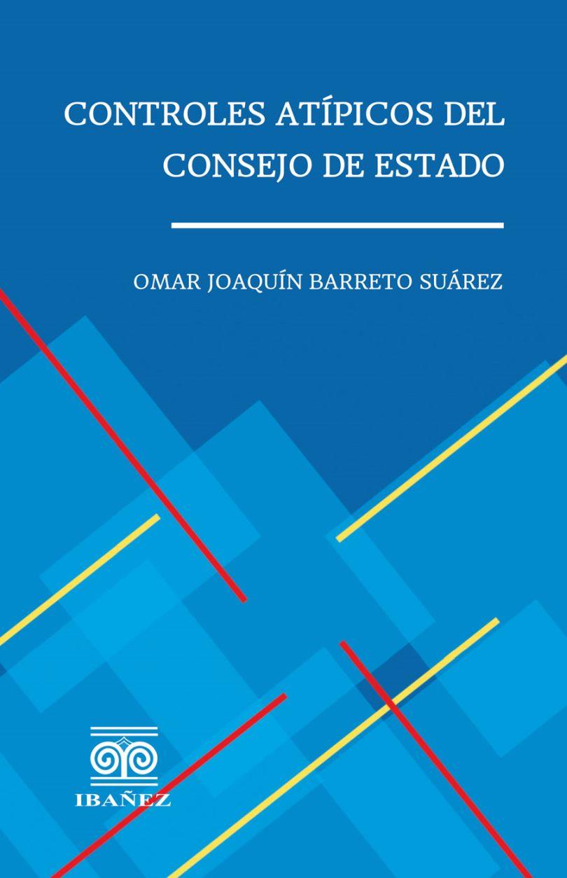 CONTROLES ATÍPICOS DEL CONSEJO DE ESTADO | 9789587913606 | BARRETO SUÁREZ, OMAR JOAQUÍN
