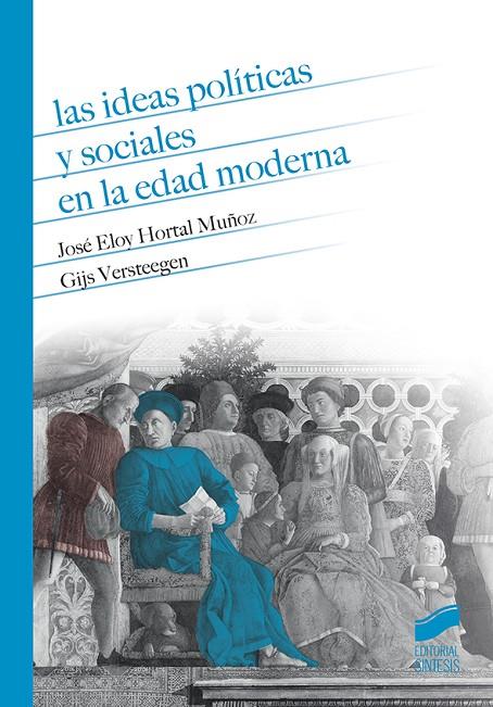 IDEAS POLÍTICAS Y SOCIALES EN LA EDAD MODERNA, LAS | 9788490774083 | HORTAL MUÑOZ, JOSÉ ELOY / VERSTEEGEN, GIJS