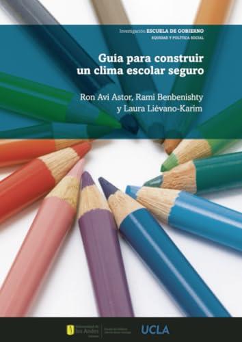 GUÍA PARA CONSTRUIR UN CLIMA ESCOLAR SEGURO | 9789587983562 | ASTOR, RON