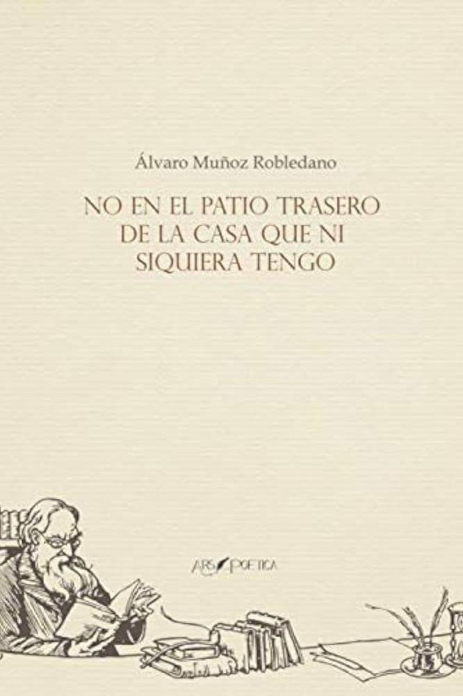 NO EN EL PATIO TRASERO DE LA CASA QUE NI SIQUIERA TENGO | 9788417691837 | MUÑOZ ROBLEDANO, ÁLVARO