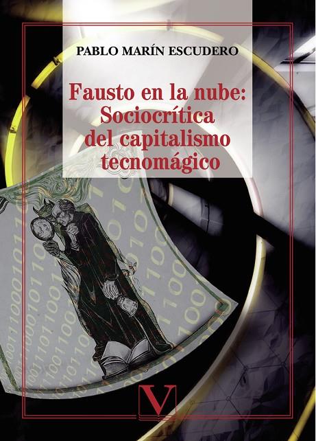 FAUSTO EN LA NUBE : SOCIOCRÍTICA DEL CAPITALISMO TECNOMÁGICO | 9788490743706 | MARÍN ESCUDERO, PABLO