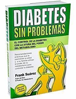 DIABETES SIN PROBLEMAS : EL CONTROL DE LA DIABETES CON LA AYUDA DEL PODER DEL METABOLISMO | 9788494116612 | SUÁREZ, FRANK