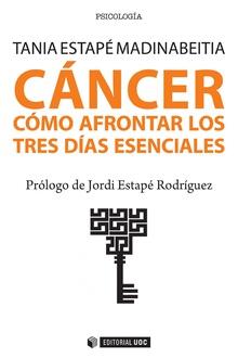 CÁNCER. CÓMO AFRONTAR LOS TRES DÍAS ESENCIALES | 9788491800477 | ESTAPE MADINABEITIA, TANIA