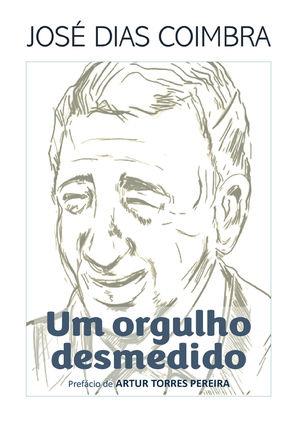 JOSÉ DIAS COIMBRA - UM ORGULHO DESMEDIDO | 9789899778481 | PAULINO, JOAO