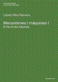 MECANISMES I MÀQUINES I. EL FREC EN LES MÀQUINES | 9788483016527 | RIBA ROMEVA, CARLES