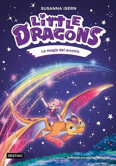 LITTLE DRAGONS 07. LA MAGIA DEL ARCOÍRIS | 9788408324966 | ISERN, SUSANNA / MACEIRAS SOARES, MELISA