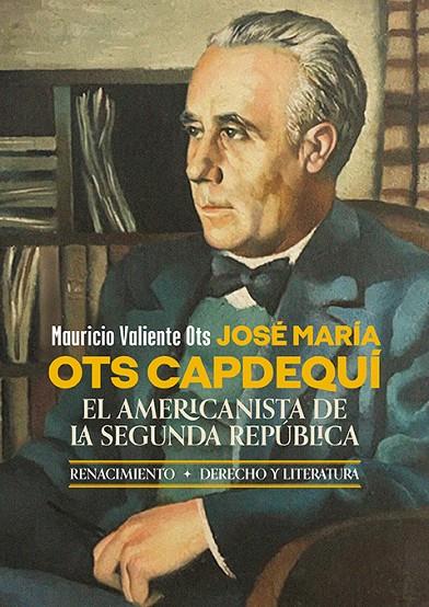 JOSÉ MARÍA OTS CAPDEQUÍ | 9788419231956 | VALIENTE OTS, MAURICIO