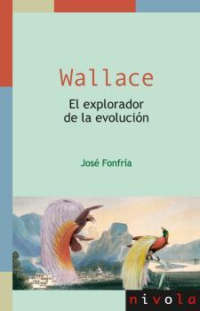 WALLACE. EL EXPLORADOR DE LA EVOLUCIÓN | 9788415913474 | FONFRÍA, JOSÉ