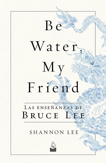 BE WATER, MY FRIEND | 9788494709234 | LEE, SHANNON