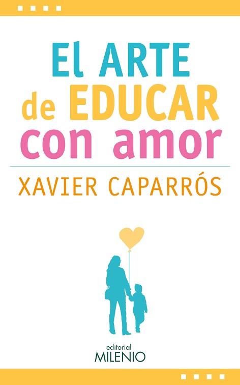 ARTE DE EDUCAR CON AMOR, EL | 9788497437875 | CAPARRÓS, XAVIER