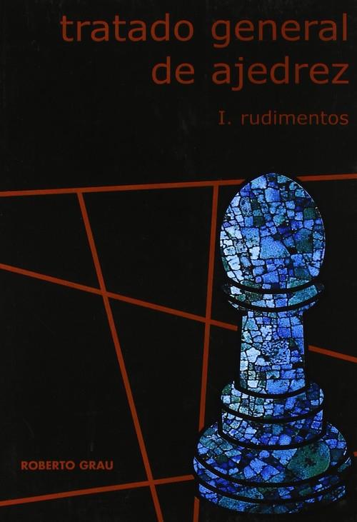 TRATADO GENERAL DE AJEDREZ VOL.1 | 9788493478629 | GRAU, ROBERTO