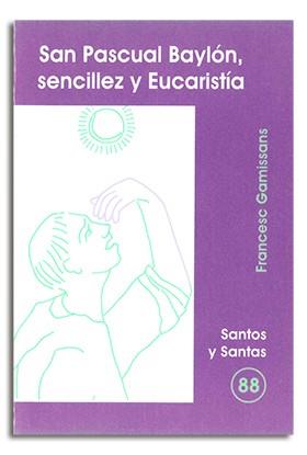 SAN PASCUAL BAYLÓN, SENCILLEZ Y EUCARISTÍA | 9788474679298 | GAMISSANS ANGLADA, FRANCESC