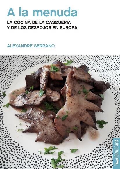 A LA MENUDA. LA COCINA DE LA CASQUERÍA Y DE LOS DESPOJOS EN EUROPA | 9788412226522 | SERRANO, ALEXANDRE