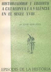 HISTORIADORS I ERUDITS A CATALUNYA I A VALÈNCIA EN EL SEGLE XVIII | 9788423205707 | MERCADER, JOAN