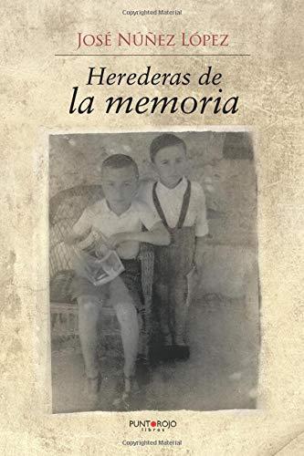 HEREDERAS DE LA MEMORIA | 9788416359806 | NÚÑEZ LÓPEZ, JOSÉ