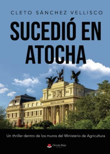 SUCEDIÓ EN ATOCHA | 9788411555593 | SÁNCHEZ VELLISCO, CLETO
