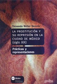 PROSTITUCIÓN Y SU REPRESIÓN EN LA CIUDAD DE MÉXICO (SIGLO XIX), LA | 9788474329452 | NUÑEZ BECERRA, FERNANDA