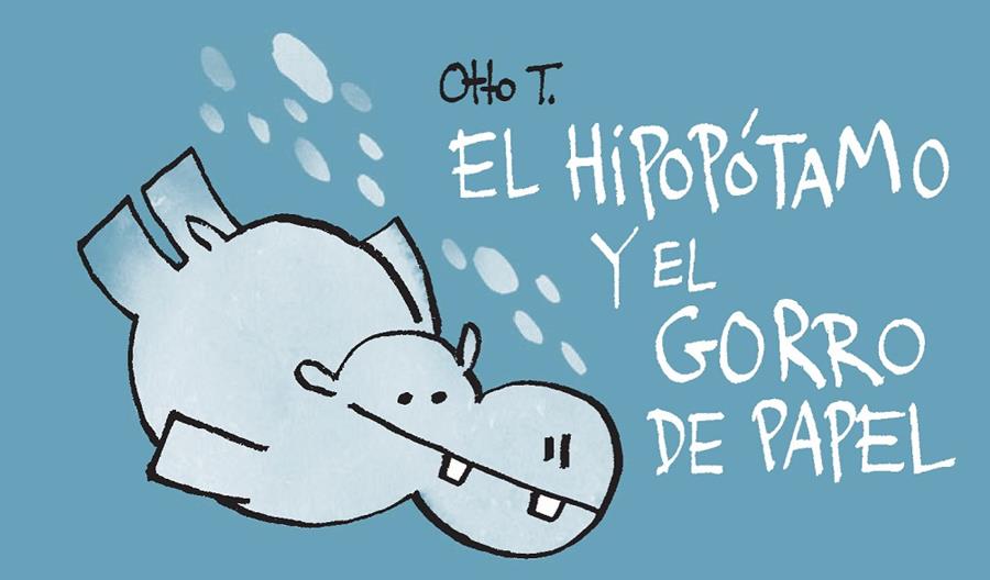 HIPOPÓTAMO Y EL GORRO DE PAPEL, EL | 9788416033386 | OTTO T.