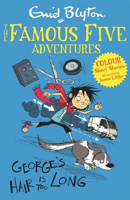 FAMOUS FIVE COLOUR SHORT STORIES : GEORGE'S HAIR IS TOO LONG | 9781444916263 | BLYTON, ENID