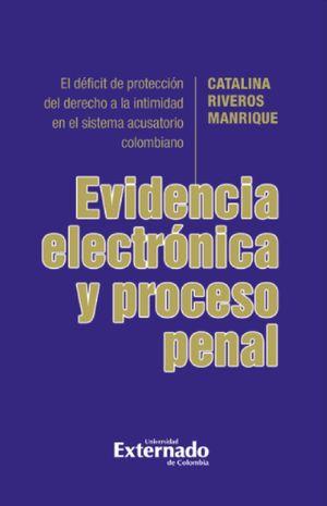 EVIDENCIA ELECTRÓNICA Y PROCESAL PENAL | 9789587908442 | RIVEROS MANRIQUE, CATALINA