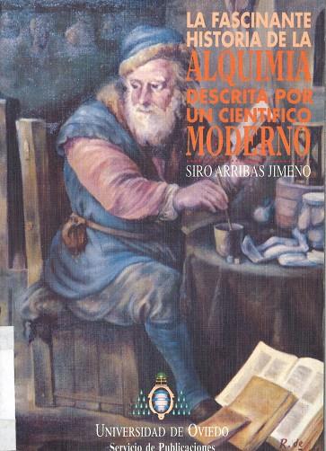 FASCINANTE HISTORIA DE LA ALQUIMIA DESCRITA POR UN CIENTÍFICO MODERNO, LA | 9788474685060 | ARRIBAS JIMENO, SIRO