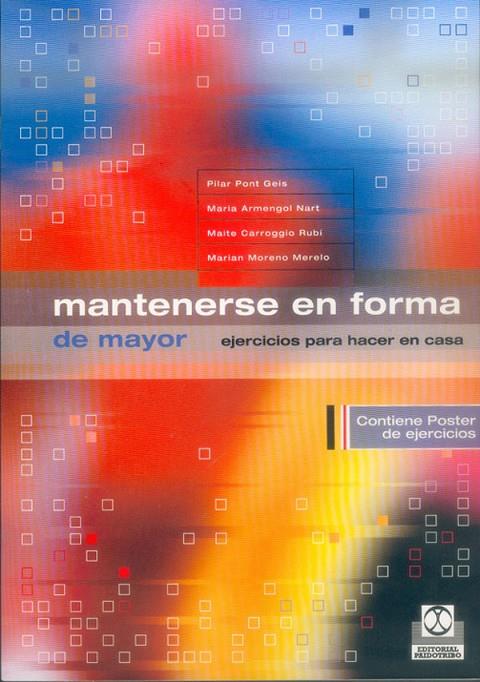 MANTENERSE EN FORMA DE MAYOR | 9788480197090 | ARMENGOL NART, MARIA / MORENO MERELO, MARIAN / CARROGGIO RUBÍ, MAITE / PONT GEIS, PILAR