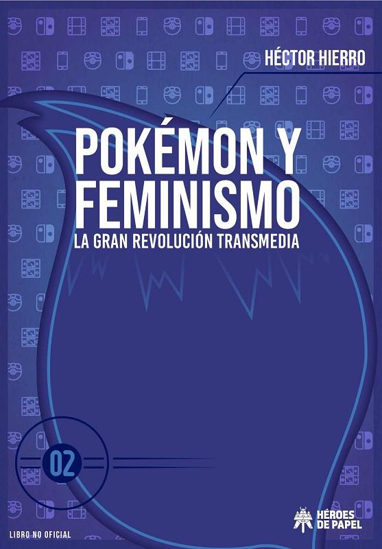 POKEMON Y FEMINISMO 02 : LA GRAN REVOLUCIÓN TRANSMEDIA | 9788419084217 | HIERRO, HECTOR