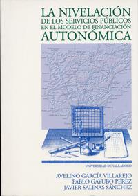 NIVELACIÓN DE LOS SERVICIOS PÚBLICOS EN EL MODELO DE FINANCIACIACIÓN AUTONÓMICA, LA | 9788477629948 | GARCIA VILLAREJO, AVELINO / GAYUBO PEREZ, PABLO / SALINAS SANCHEZ, JAVIER