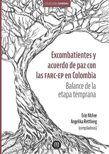 EXCOMBATIENTES Y ACUERDO DE PAZ CON LAS FARC-EP EN COLOMBIA. BALANCE DE LA ETAPA TEMPRANA | 9789587748789