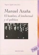 MANUEL AZAÑA EL HOMBRE EL INTELECTUAL Y EL POLITICO | 9788497427272 | EGIDO LEÓN, ÁNGELES