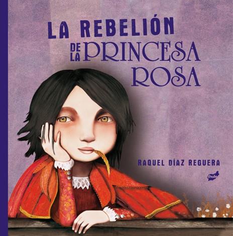 REBELIÓN DE LA PRINCESA ROSA, LA | 9788418702198 | DIAZ REGUERA, RAQUEL