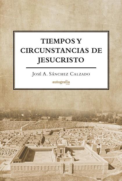 TIEMPOS Y CIRCUNSTANCIAS DE JESUCRISTO | 9788419692795 | SÁNCHEZ CALZADO, JOSÉ A.