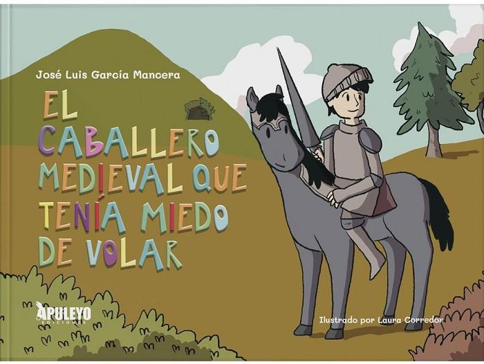 CABALLERO MEDIEVAL QUE TENIA MIEDO A VOLAR, EL | 9788410604223 | GARCIA MANCERA, JOSE LUIS