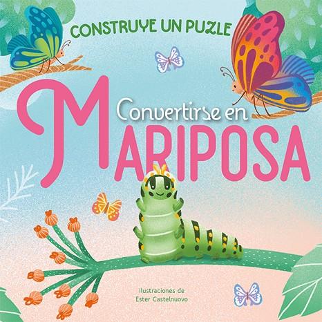 CONVERTIRSE EN MARIPOSA. CONSTRUYE UN PUZZLE | 9788491459163 | CASTELNUOVO, ESTER