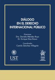 DIÁLOGO EN EL DERECHO INTERNACIONAL PÚBLICO | 9788413973739 | DÍAZ BRAVO, ENRIQUE / MÉNDEZ ROYO, DANIELA / SÁNCHEZ VILLAGRÁN, CAMILO