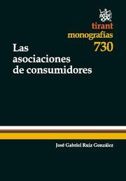 ASOCIACIONES DE CONSUMIDORES, LAS | 9788499850054 | RUIZ GONZÁLEZ, JOSÉ GABRIEL