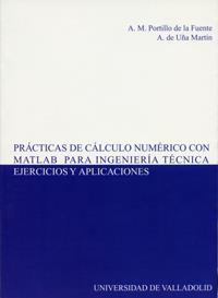 PRÁCTICAS DE CÁLCULO NUMÉRICO CON MATLAB PARA INGENIERÍA TÉCNICA. EJERCICIOS Y APLICACIONES | 9788484483519 | PORTILLO DE LA FUENTE, ANA MARIA / UÑA MARTIN, ANGEL DE