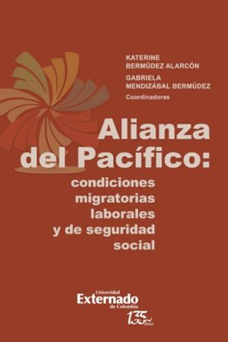 ALIANZA DEL PACÍFICO: CONDICIONES MIGRATORIAS LABORALES Y DE SEGURIDAD SOCIAL | 9789587907964 | BENÍTEZ PINEDO, JORGE MARIO