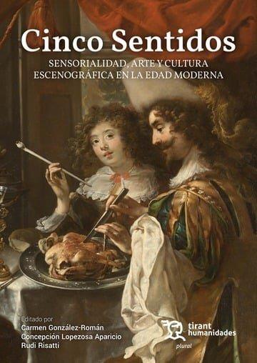 CINCO SENTIDOS SENSORIALIDAD ARTE Y CULTURA ESCENOGRÁFICA EN LA EDAD MODERNA | 9788410814202 | GONZALEZ-ROMAN, CARMEN